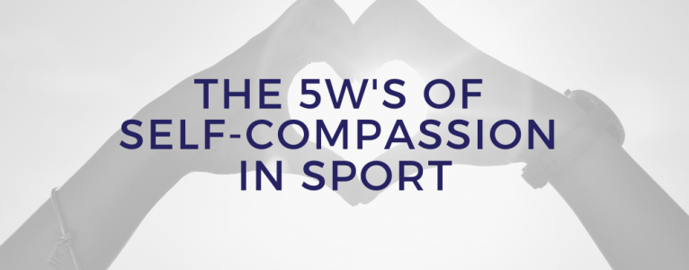 The Why, What, Where, Who and When of Self-Compassion in Sport